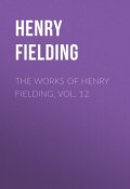 The Works of Henry Fielding, vol. 12 (Генри Филдинг)
