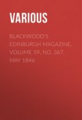 Blackwood's Edinburgh Magazine, Volume 59, No. 367, May 1846 (Various)
