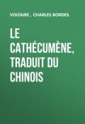 Le Cathécumène, traduit du chinois (Charles Bordes, Франсуа-Мари Аруэ Вольтер)