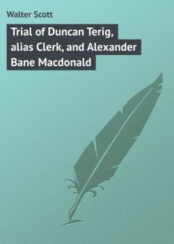 Книга "Trial of Duncan Terig, alias Clerk, and Alexander Bane Macdonald" – Вальтер Скотт, Walter Scott, Sir Walter Scott