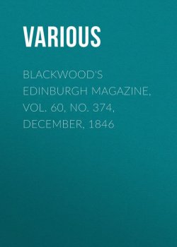 Книга "Blackwood's Edinburgh Magazine, Vol. 60, No. 374, December, 1846" – Various