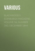 Blackwood's Edinburgh Magazine, Volume 56, Number 350, December 1844 (Various)