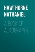 A Book of Autographs (Nathaniel  Hawthorne, Натаниэль Готорн)