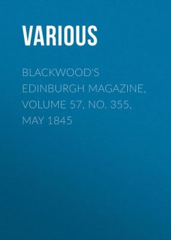 Книга "Blackwood's Edinburgh Magazine, Volume 57, No. 355, May 1845" – Various