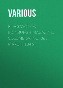 Книга "Blackwoods Edinburgh Magazine, Volume 59, No. 365, March, 1846" – Various