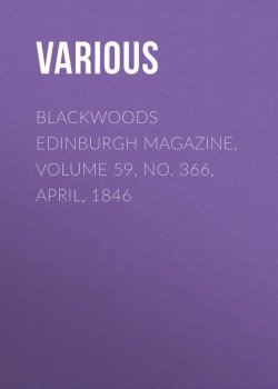 Книга "Blackwoods Edinburgh Magazine, Volume 59, No. 366, April, 1846" – Various