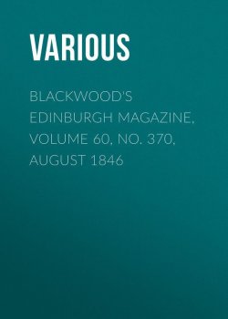 Книга "Blackwood's Edinburgh Magazine, Volume 60, No. 370, August 1846" – Various