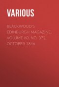 Blackwood's Edinburgh Magazine, Volume 60, No. 372, October 1846 (Various)