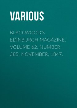 Книга "Blackwood's Edinburgh Magazine, Volume 62, Number 385. November, 1847." – Various