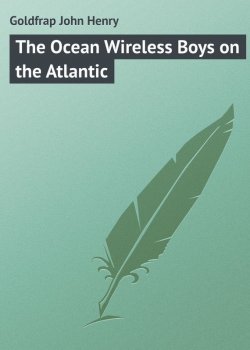 Книга "The Ocean Wireless Boys on the Atlantic" – John Goldfrap