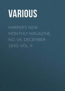 Книга "Harper's New Monthly Magazine, No. VII, December 1850, Vol. II" – Various