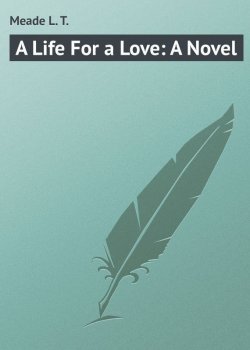 Книга "A Life For a Love: A Novel" – L. Meade