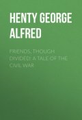 Friends, though divided: A Tale of the Civil War (George Henty)