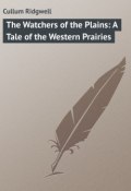 The Watchers of the Plains: A Tale of the Western Prairies (Ridgwell Cullum)