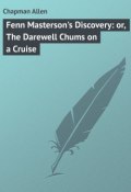 Fenn Masterson's Discovery: or, The Darewell Chums on a Cruise (Allen Chapman)