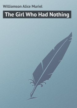 Книга "The Girl Who Had Nothing" – Alice Williamson