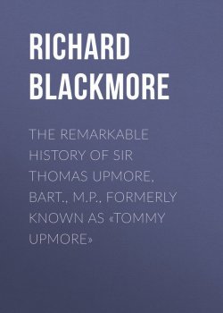 Книга "The Remarkable History of Sir Thomas Upmore, bart., M.P., formerly known as «Tommy Upmore»" – Richard Blackmore