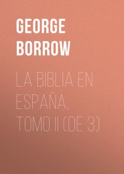 Книга "La Biblia en España, Tomo II (de 3)" – George Borrow