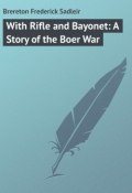 With Rifle and Bayonet: A Story of the Boer War (Frederick Brereton)