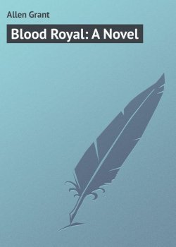 Книга "Blood Royal: A Novel" – Grant Allen