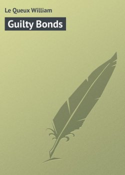 Книга "Guilty Bonds" – William Le Queux