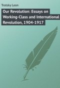 Our Revolution: Essays on Working-Class and International Revolution, 1904-1917 (Leon Trotsky)