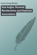 East Anglia: Personal Recollections and Historical Associations (James Ritchie)