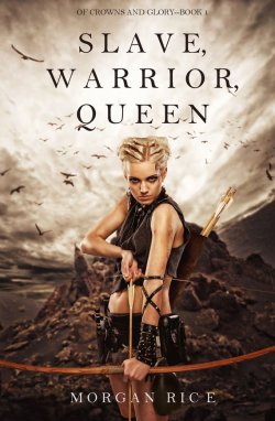 Книга "Slave, Warrior, Queen" {Of Crowns and Glory} – Морган Райс