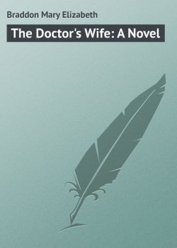Книга "The Doctor's Wife: A Novel" – Мэри Элизабет Брэддон