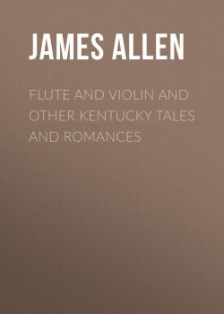 Книга "Flute and Violin and other Kentucky Tales and Romances" – James Allen