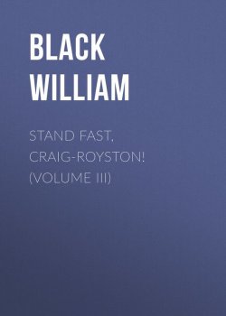 Книга "Stand Fast, Craig-Royston! (Volume III)" – William Black