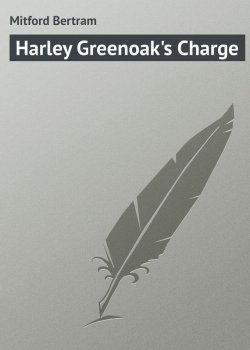 Книга "Harley Greenoak's Charge" – Bertram Mitford