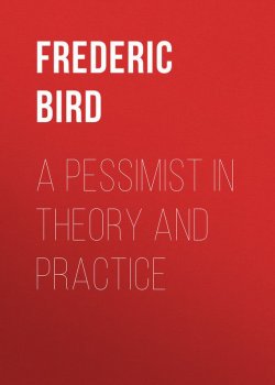 Книга "A Pessimist in Theory and Practice" – Frederic Bird