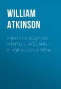 Mind and Body; or, Mental States and Physical Conditions (William Atkinson)