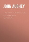 The Iron Furnace; or, Slavery and Secession (John Aughey)