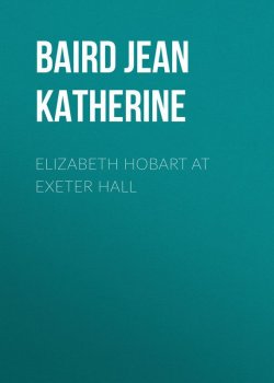 Книга "Elizabeth Hobart at Exeter Hall" – Jean Baird