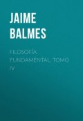 Filosofía Fundamental, Tomo IV (Jaime Balmes)