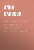 The Award of Justice; Or, Told in the Rockies: A Pen Picture of the West (Anna Barbour)