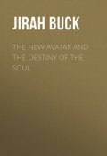 The New Avatar and The Destiny of the Soul (Jirah Buck)