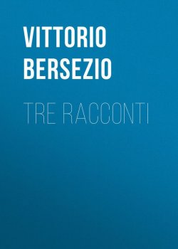 Книга "Tre racconti" – Vittorio Bersezio