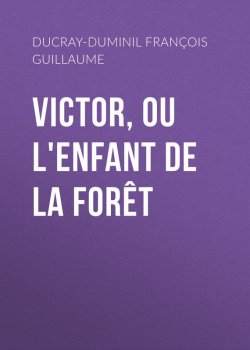 Книга "Victor, ou L'enfant de la forêt" – François Ducray-Duminil