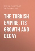 The Turkish Empire, its Growth and Decay (George Shaw, George Eversley)