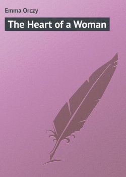 Книга "The Heart of a Woman" – Emma Orczy