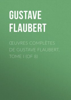 Книга "Œuvres complètes de Gustave Flaubert, tome I (of 8)" – Гюстав Флобер, Gustave Flaubert