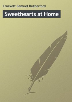 Книга "Sweethearts at Home" – Samuel Crockett