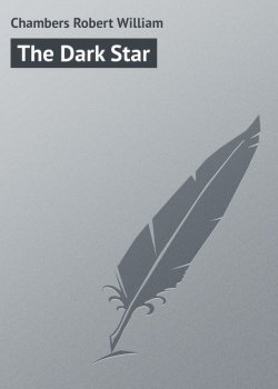 Книга "The Dark Star" – Chambers Robert William, Robert Chambers