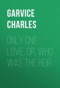 Only One Love; or, Who Was the Heir (Charles Garvice)