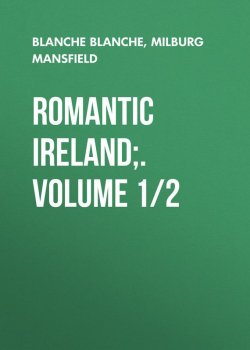 Книга "Romantic Ireland;. Volume 1/2" – Milburg Mansfield, Blanche Blanche