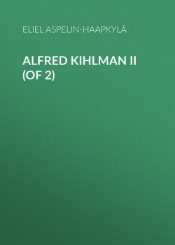 Книга "Alfred Kihlman II (of 2)" – Eliel Aspelin-Haapkylä