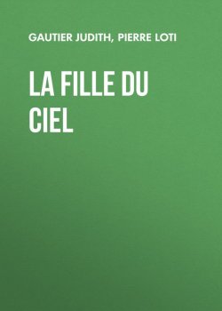 Книга "La fille du ciel" – Pierre  Loti, Pierre Loti, Judith Gautier
